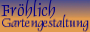 Fr&ouml;hlich Gartengestaltung